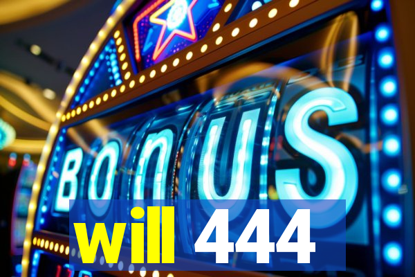 will 444